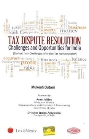 TAX DISPUTE RESOLUTION : CHALLENGES AND OPPORTUNITIES FOR INDIA BY MUKESH BUTANI (HARDCOVER)